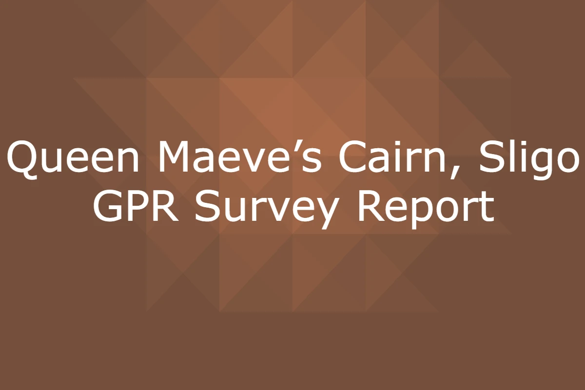 Text image - "Queen Maeve's Cair, Slligo – GPR Survey Report"